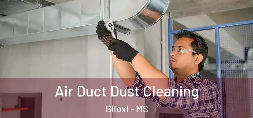  Air Duct Dust Cleaning Biloxi - MS