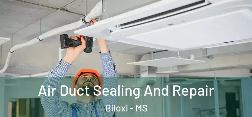  Air Duct Sealing And Repair Biloxi - MS