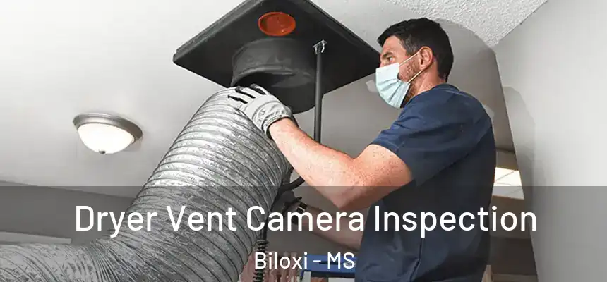  Dryer Vent Camera Inspection Biloxi - MS