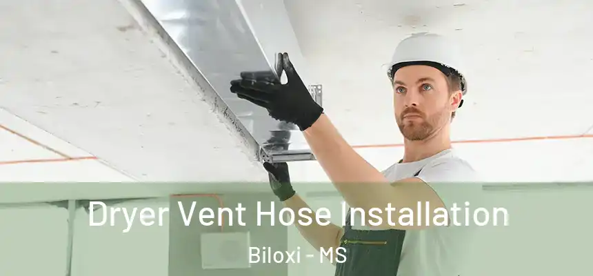  Dryer Vent Hose Installation Biloxi - MS