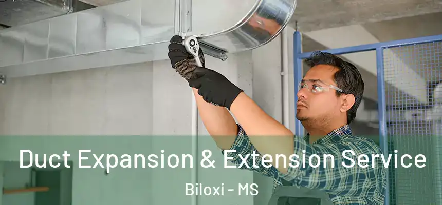  Duct Expansion & Extension Service Biloxi - MS