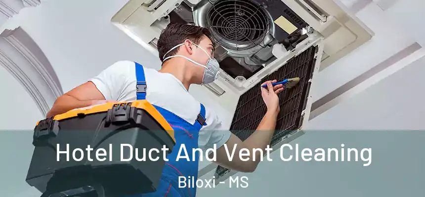  Hotel Duct And Vent Cleaning Biloxi - MS
