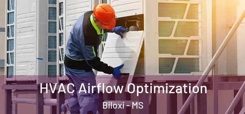  HVAC Airflow Optimization Biloxi - MS