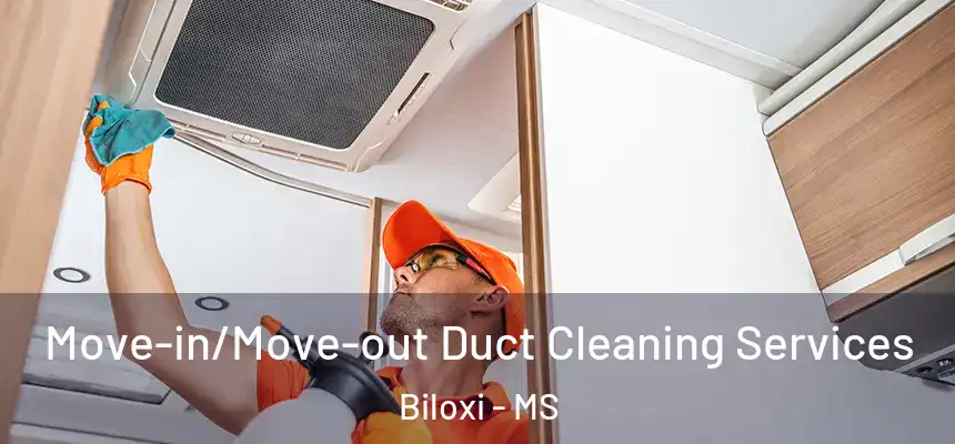  Move-in/Move-out Duct Cleaning Services Biloxi - MS