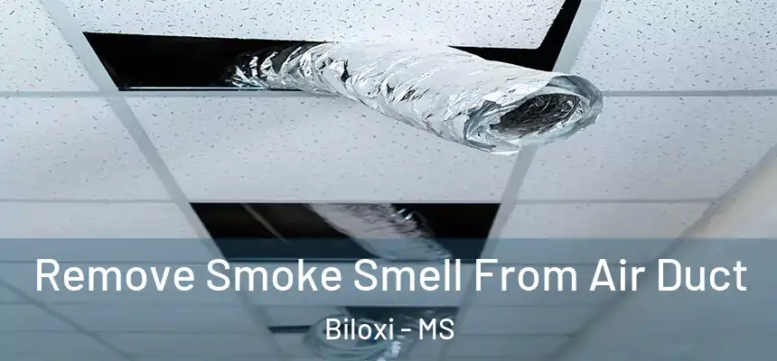  Remove Smoke Smell From Air Duct Biloxi - MS