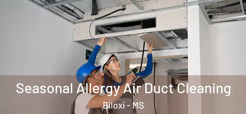  Seasonal Allergy Air Duct Cleaning Biloxi - MS