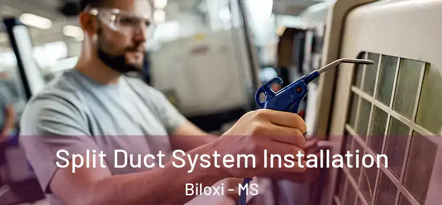  Split Duct System Installation Biloxi - MS