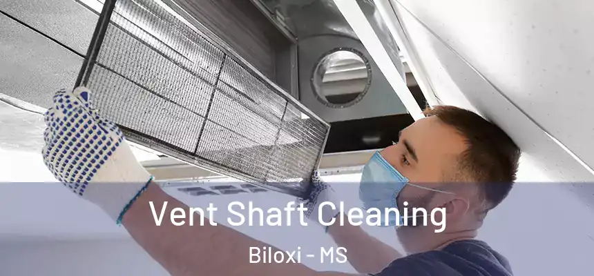  Vent Shaft Cleaning Biloxi - MS